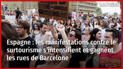 Espagne : les manifestations contre le surtourisme s’intensifient et gagnent les rues de Barcelone