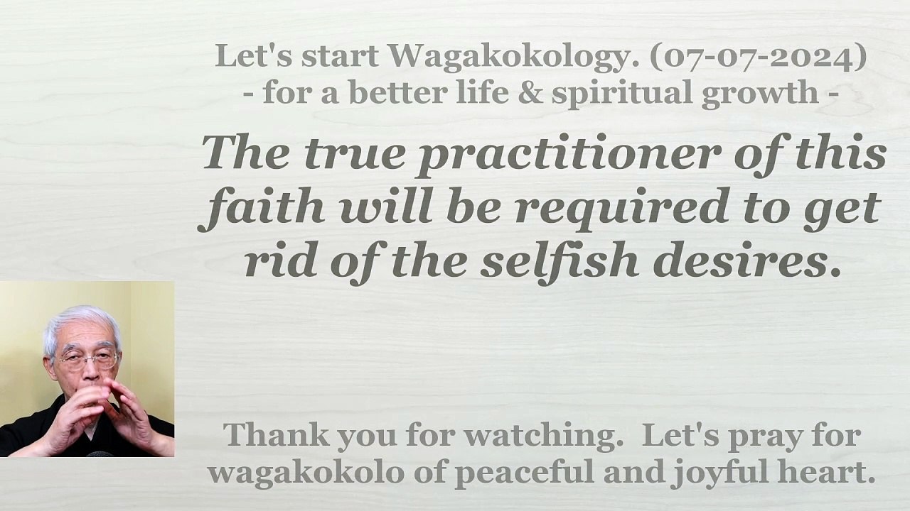 The true practitioner of this faith will be required to get rid of the selfish desires. 07-07-2024