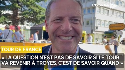 Pour Christian Prudhomme "La question n’est pas est-ce que le Tour va revenir à Troyes, mais quand"