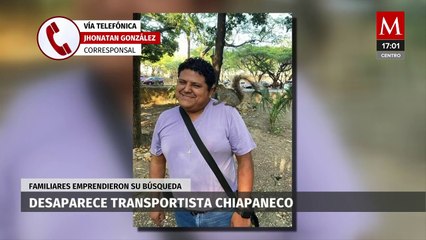 Familiares reportan la desaparición de un transportista en Chiapas