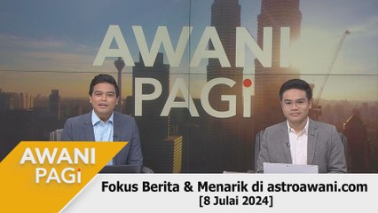 AWANI Pagi: Berita tumpuan & menarik di astroawani.com [08 Julai 2024]