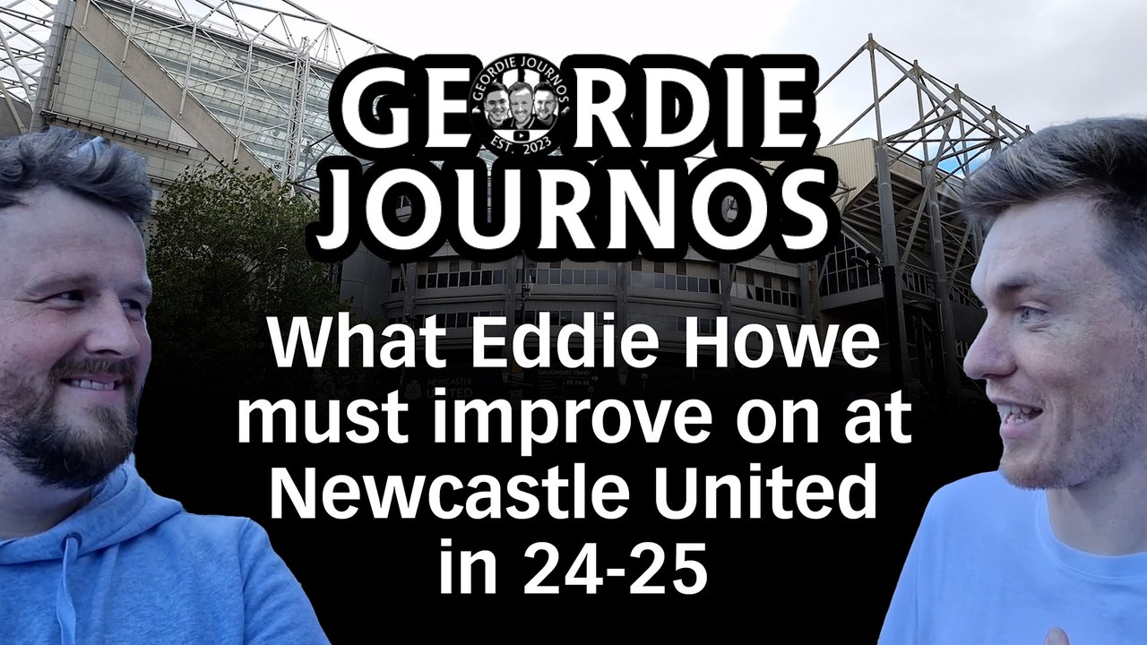 Geordie Journos: What Eddie Howe must improve on