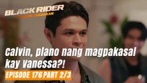 Black Rider: Calvin, plano nang magpakasal kay Vanessa?! (Episode 176 - Part 2/3)