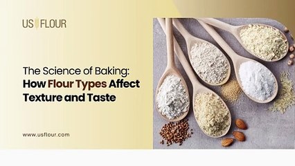 The Science of Baking: How Flour Types Affect Texture and Taste.