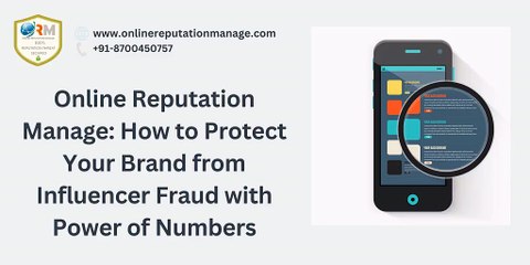 Online Reputation Manage: How to Protect Your Brand from Influencer Fraud with Power of Numbers