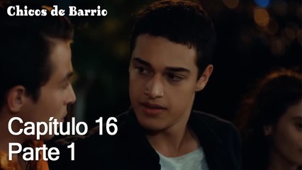 Capítulo 16 Parte 1 - Chicos de Barrio