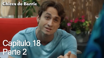 Capítulo 18 Parte 2- Chicos de Barrio