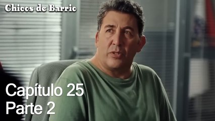 Capítulo 25 Parte 2- Chicos de Barrio