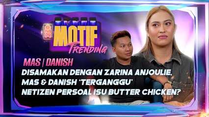 Disamakan Dengan Zarina Anjoulie, Mas & Danish ‘Terganggu’ Netizen Persoal Isu Butter Chicken? | Motif Trending
