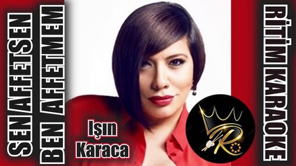 Sen Affetsen Ben Affetmem - Işın Karaca ✩ Ritim Karaoke Orijinal Trafik (Çift Düm Fantezi Arabesk)