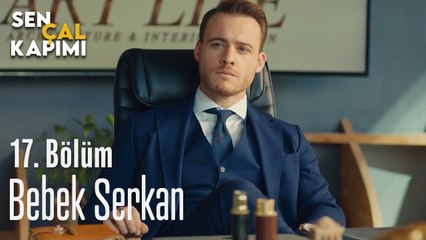 Bebek Serkan - Sen Çal Kapımı 17. Bölüm