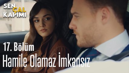 Hamile Olamaz - Sen Çal Kapımı 17. Bölüm