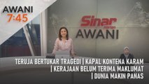 AWANI 7:45 [08/07/2024] - Teruja bertukar tragedi | Kapal kontena karam | Kerajaan belum terima maklumat | Dunia makin panas