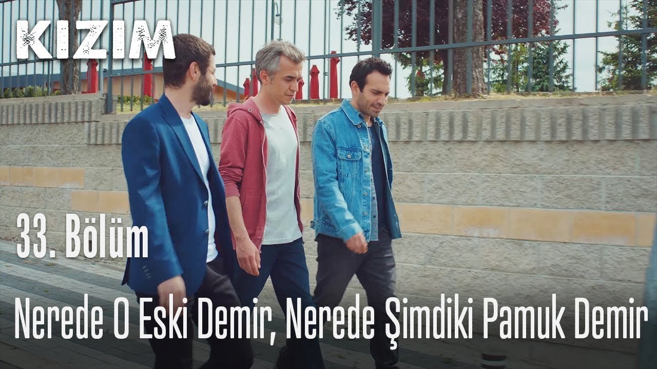 Nerede o eski Demir, nerede şimdiki pamuk Demir - Kızım 33. Bölüm