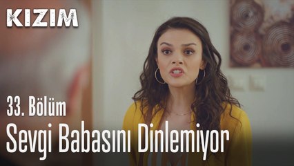 Sevgi babasını dinlemiyor - Kızım 33. Bölüm