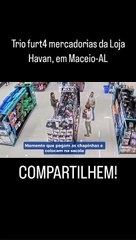Trio furta loja da Havan em Maceió