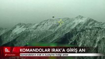 Komandoların Irak'ın kuzeyine indiği anlar