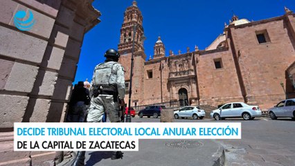 Decide Tribunal Electoral local anular elección de la capital de Zacatecas