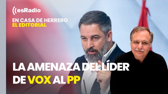 Editorial Luis Herrero: Abascal amenaza al PP con romper los gobiernos regionales que acojan inmigrantes