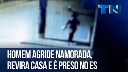 Homem agride namorada, revira casa e é preso no ES