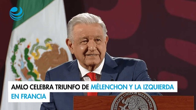 AMLO celebra triunfo de Mélenchon y la izquierda en Francia