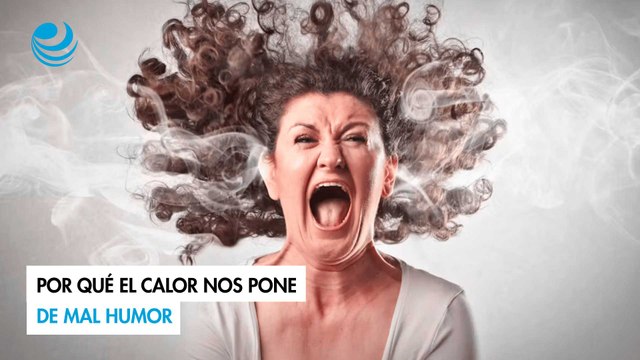 Por qué el calor nos pone de mal humor