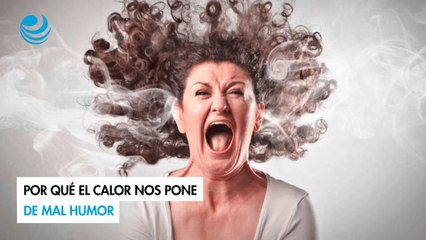 Por qué el calor nos pone de mal humor