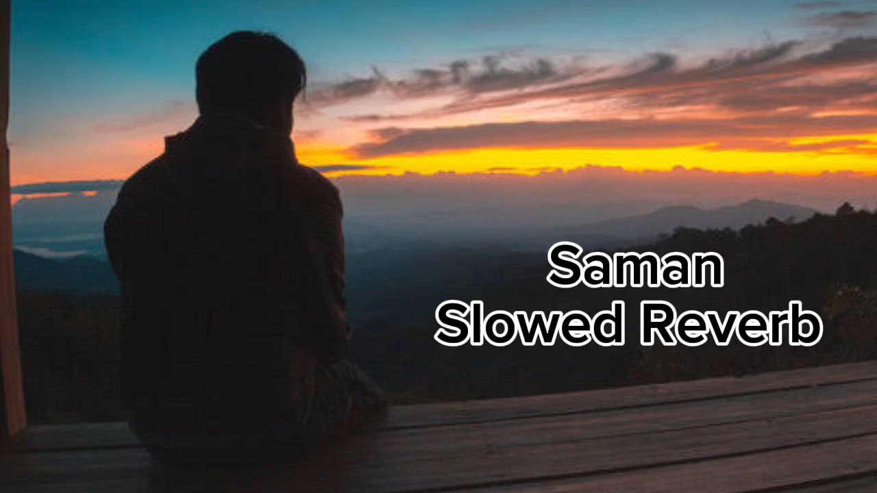 Saman New Punjabi song|Slowed Reverb Punjabi song|