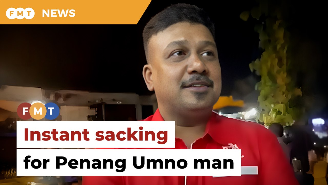 Instant sacking for Penang Umno man who backed...