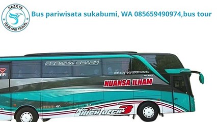 Bus Pariwisata Sukabumi, WA 085659490974,Bus Tour