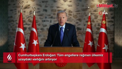 Cumhurbaşkanı Erdoğan: Tüm engellere rağmen ülkemiz uzaydaki varlığını artırıyor