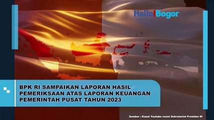 BPK RI Sampaikan Opini Wajar Tanpa Pengecualian untuk Laporan Keuangan Pemerintah Pusat Tahun 2023