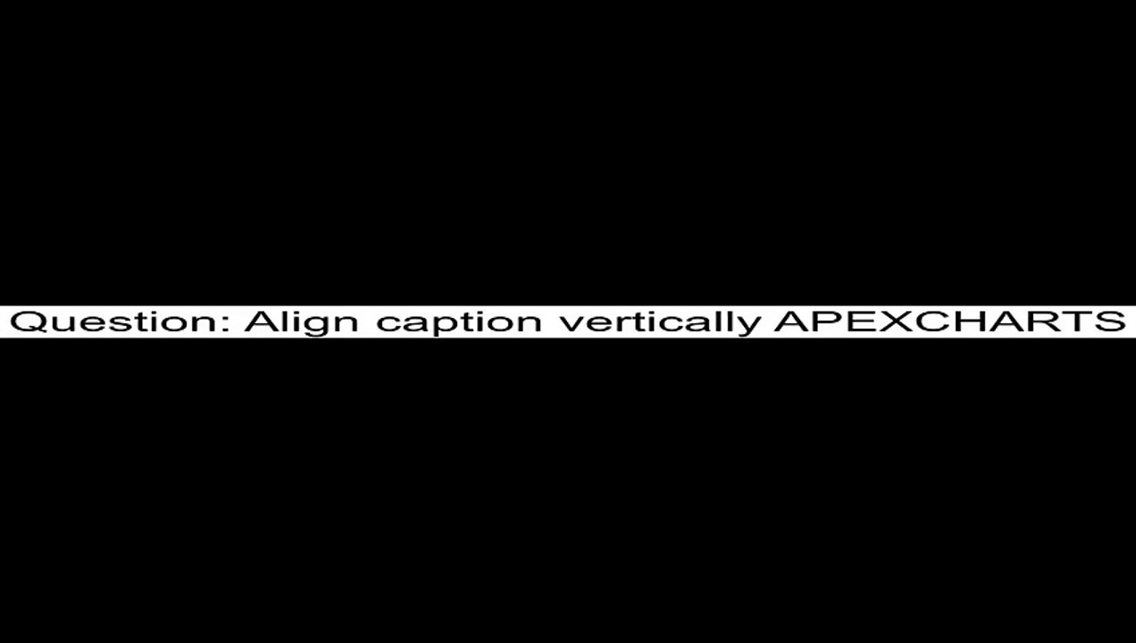Align caption vertically APEXCHARTS
