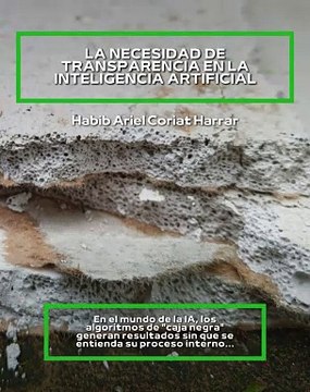 |Habib Ariel Coriat Harrar| La necesidad de transparencia en la inteligencia artificial (PARTE 1) (@HABIBARIELC)