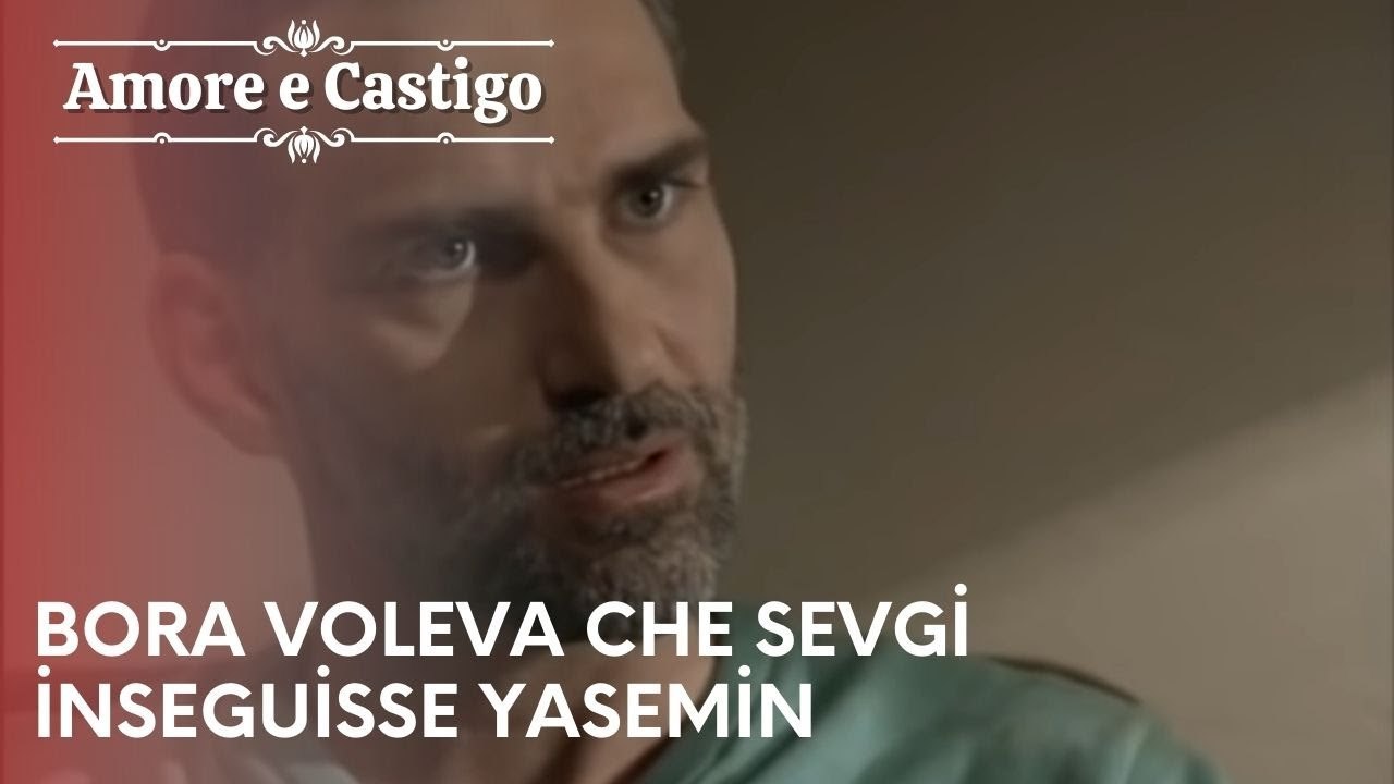 Bora voleva che Sevgi inseguisse Yasemin| Amore e Castigo - Episodio 21
