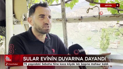 Baraj suları evinin duvarına dayandı: Sebaha Nine köyde mahsur kaldı