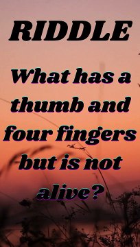 What has a thumb and four fingers but is not alive?
