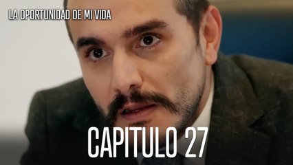 La Oportunidad De Mi Vida Capítulo 27