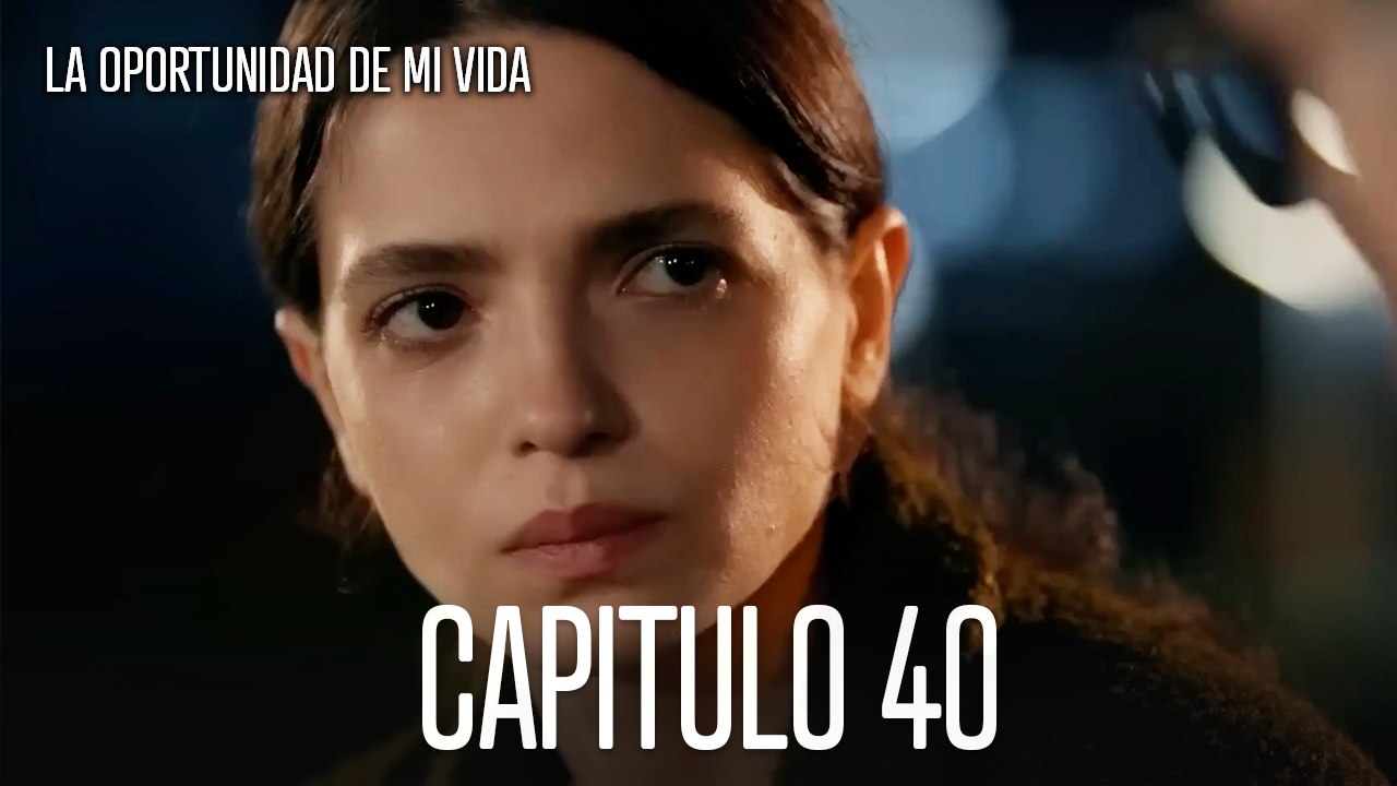 La Oportunidad De Mi Vida Capítulo 40