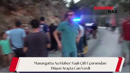 Manavgat'ta Acı Haber: Yaşlı Çift Uçurumdan Düşen Araçta Can Verdi