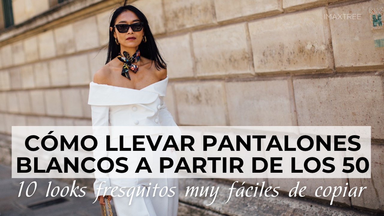 Cómo llevar pantalones blancos a partir de los 50: 10 looks fresquitos muy fáciles de copiar