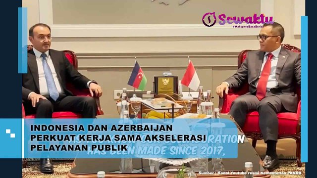Perkuat Kerjasama, Indonesia dengan Azerbaijan Terus Tingkatkan Pelayanan Publik