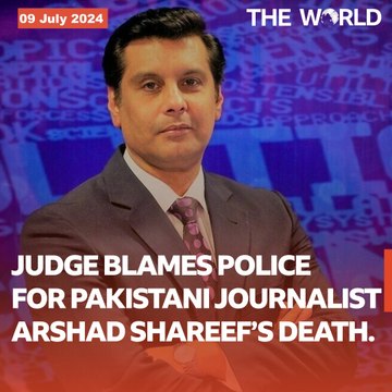 Judge Balames Police For Pakistani Journalist Arshad Shareef's Death | The World | The World PK