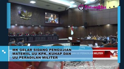 MK Gelar Sidang Pengujian Meteril UU KPK, Kuhap dan UU Peradilan Militer