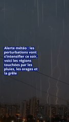 Alerte météo : les perturbations vont s’intensifier ce soir, voici les régions touchées par les pluies, les orages et la grêle