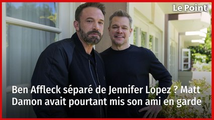 Ben Affleck séparé de Jennifer Lopez ? Matt Damon avait pourtant mis son ami en garde