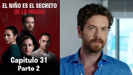 El Niño es el Secreto de la Madre - Capitulo 31 Parte 2