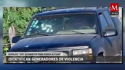Gobernador de Hidalgo afirma tienen identificados a los generadores de violencia en la región