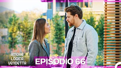 Amore Logica Vendetta Episodio 66