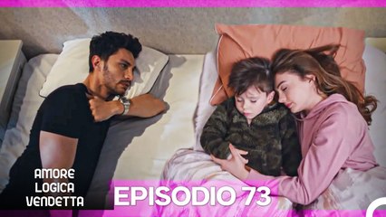 Amore Logica Vendetta Episodio 73